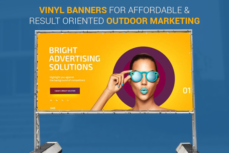 Vinyl Banners For Affordable And Result Oriented Outdoor Marketing